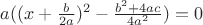 $a((x+\frac{b}{2a})^2 - \frac{b^2 + 4ac}{4a^2}) = 0$