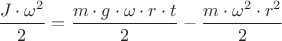 $\dfrac{{J}\cdot{{\omega}^{2}}}{2}=\dfrac{{m}\cdot{g}\cdot{\omega}\cdot{r}\cdot{t}}{2}-\dfrac{{m}\cdot{{\omega}^{2}}\cdot{{r}^{2}}}{2}$