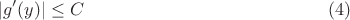 $$ |g'(y)| \leq C \eqno{(4)}$$ $$ |g'(y)| \leq C \eqno{(4)}$$