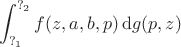 $$\int_{?_1}^{?_2}f(z,a,b,p)\,\mathrm{d}g(p,z)$$