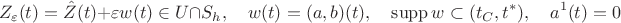 $$Z_\varepsilon(t)= \hat Z(t)+\varepsilon w(t)\in U\cap S_h,\quad w(t)=(a,b)(t),\quad \mathrm{supp}\,w\subset (t_C,t^*) ,\quad a^1(t)=0$$