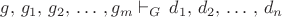 $g,\, g_{1},\, g_{2},\,\ldots\,,g_{m}\vdash_{G}\, d_{1},\, d_{2},\,\ldots\,,\, d_{n}$