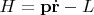 $H=\mathbf{p}\dot{\mathbf{r}}-L$