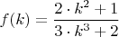 $f(k)= \dfrac{2\cdot k^2 + 1}{3\cdot k^3 +2}$