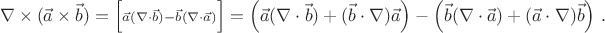 $$\nabla\times(\vec a\times\vec b)=\Big[{\scriptstyle \vec a(\nabla\cdot\vec b)-\vec b(\nabla\cdot \vec a)}\Big]=
\left(\vec a(\nabla\cdot\vec b)+(\vec b\cdot \nabla)\vec
a\right)-\left(\vec b(\nabla\cdot \vec a)+(\vec a\cdot \nabla)\vec b\right)\,.
$$