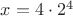 $x=4 \cdot 2^4$