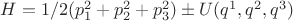 $H=1/2(p_1^2+p_2^2+p_3^2)\pm{U(q^1,q^2,q^3)}$