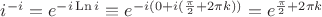 $i^{-i}=e^{-i\mathop{\mathrm{Ln}} i}\equiv e^{-i(0+i({\pi\over2}+2\pi k))}=e^{{\pi\over2}+2\pi k}$