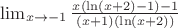 $\lim_{x \to -1} \frac {x(\ln (x+2) -1)-1}{(x+1)(\ln (x+2))}$