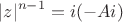 $$|z|^{n-1}=i(-Ai)$$