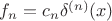 $f_n=c_n \delta^{(n)}(x)$