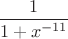 $\dfrac1{1+x^{-11}}$