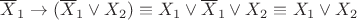 $\overline X_{1}\to(\overline X_{1}\vee X_{2})\equiv  X_{1} \vee \overline X_{1} \vee X_{2}\equiv X_{1} \vee X_{2}$