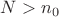 $N>n_0$