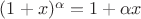 $(1+x)^\alpha=1+\alpha x$