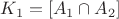 $K_1 = [A_1 \cap A_2]$