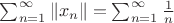 $\sum_{n=1}^{\infty}\|x_n\| = \sum_{n=1}^{\infty}\frac{1}{n}$