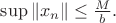 $\sup\|x_n\| \leq \frac{M}{b}.$