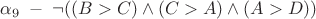 $\alpha_{9} \; - \; \neg ((B>C) \wedge (C>A) \wedge (A>D))$ $\alpha_{9} \; - \; \neg ((B>C) \wedge (C>A) \wedge (A>D))$