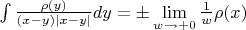 $\int\frac{\rho(y)}{(x-y)|x-y|}dy=\pm\lim\limits_{w\to+0} \frac 1 w \rho(x)$