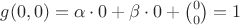 $g(0,0)=\alpha\cdot 0+\beta\cdot 0+\binom{0}{0}=1$