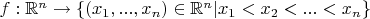 $f : \mathbb{R}^n \to \{(x_1,...,x_n) \in \mathbb{R}^n | x_1 < x_2 < ... < x_n\}$