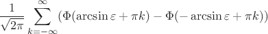 $$\frac{1}{\sqrt{2\pi}}\sum\limits_{k=-\infty}^\infty (\Phi(\arcsin{\varepsilon}+\pi k)-\Phi(-\arcsin{\varepsilon}+\pi k))$$