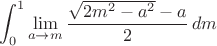 $$\int_{0}^{1} \lim\limits_{a \to m} \frac{\sqrt{2m^2 - a^2} - a}{2}}\, dm$$