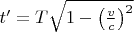 $ t'=T\sqrt{1-\left(\frac{v}{c} \right)^2} $