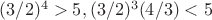 $(3/2)^4>5, (3/2)^3(4/3)<5$