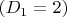 $(D_1=2)$
