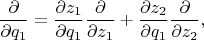 $$\frac{\partial}{\partial q_1}=\frac{\partial z_1}{\partial q_1}\frac{\partial}{\partial z_1}+\frac{\partial z_2}{\partial q_1}\frac{\partial}{\partial z_2},$$