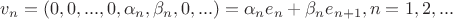 $$v_n=(0,0,...,0,\alpha_n,\beta_n,0,...)=\alpha_n e_n+\beta_n e_{n+1}, n=1,2,...$$