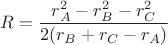 $$
R=\frac{r_A^2-r_B^2-r_C^2}{2(r_B+r_C-r_A)}
$$