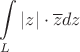 $$\int\limits_{L} |z| \cdot \overline{z} dz$$