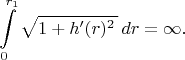 $$\int\limits_0^{r_1}\sqrt{1+h'(r)^2\,}\,dr=\infty.$$