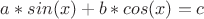 $a*sin(x) + b*cos(x)=c$