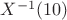 $X^{-1}(10)$