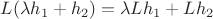 $L(\lambda h_1 + h_2) = \lambda L h_1 + L h_2$