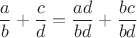 $$\frac ab+\frac cd=\frac{ad}{bd}+\frac{bc}{bd}$$