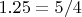 $1.25=5/4$