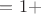 $=1+$