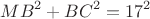 $$MB^2+BC^2=17^2$$ $$MB^2+BC^2=17^2$$