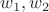 $w_1,w_2$