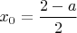 $x_0=\dfrac{2-a}{2}$