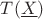 $T(\underline{X})$