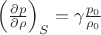 $\left(\frac {\partial p} {\partial \rho}\right)_S = \gamma \frac {p_0} {\rho_0}$