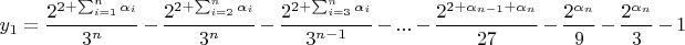 $$y_1=\frac{2^{2+\sum_{i=1}^{n}\alpha_i}}{3^{n}}-\frac{2^{2+\sum_{i=2}^{n}\alpha_i}}{3^{n}}-\frac{2^{2+\sum_{i=3}^{n}\alpha_i}}{3^{n-1}}-...-\frac{2^{2+\alpha_{n-1}+\alpha_n}}{27}-\frac{2^{\alpha_n}}{9}-\frac{2^{\alpha_n}}{3}-1$$