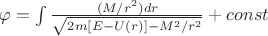 $\varphi = \int\frac{(M/r^2)dr}{\sqrt{2m[E-U(r)]-M^2/r^2}}+const$