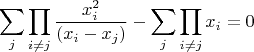 $$
\sum_j \prod_{i \ne j} \frac{x_i ^2}{(x_i-x_j)}-
\sum_j \prod_{i \ne j} x_i=0
$$